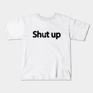 Shut up creative typography design Kids T-Shirt